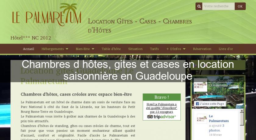 Chambres d'hôtes, gites et cases en location saisonnière en Guadeloupe Chambres d'hôtes, gites et cases en location saisonnière en Guadeloupe