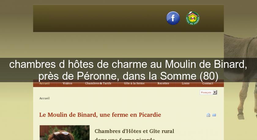 chambres d'hôtes de charme au Moulin de Binard, près de Péronne, dans la Somme (80) chambres d'hôtes de charme au Moulin de Binard, près de Péronne, dans la Somme (80)