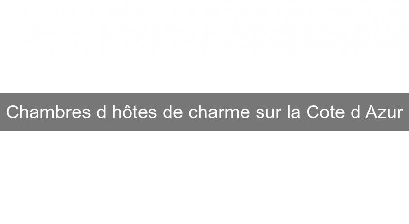 Chambres d'hôtes de charme sur la Cote d'Azur Chambres d'hôtes de charme sur la Cote d'Azur