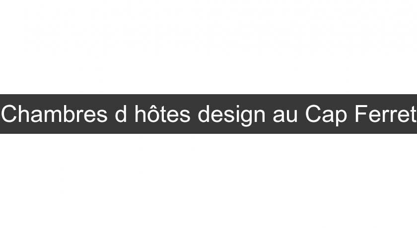 Chambres d'hôtes design au Cap Ferret Chambres d'hôtes design au Cap Ferret