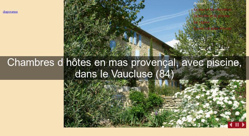 Chambres d'hôtes en mas provençal, avec piscine, dans le Vaucluse (84) Chambres d'hôtes en mas provençal, avec piscine, dans le Vaucluse (84)
