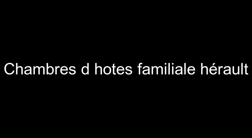 Chambres d'hotes familiale hérault