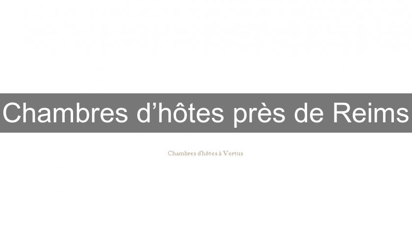 Chambres d’hôtes près de Reims Chambres d’hôtes près de Reims