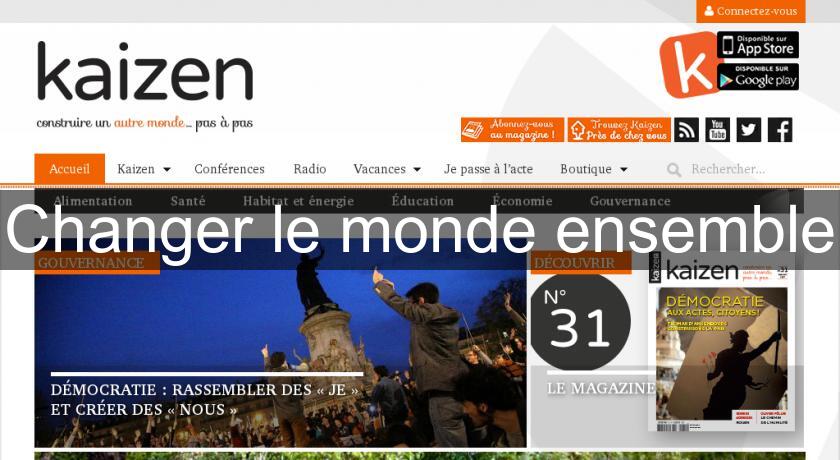 Changer le monde ensemble Changer le monde ensemble