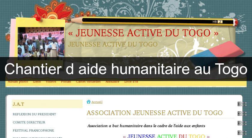 Chantier d'aide humanitaire au Togo Chantier d'aide humanitaire au Togo