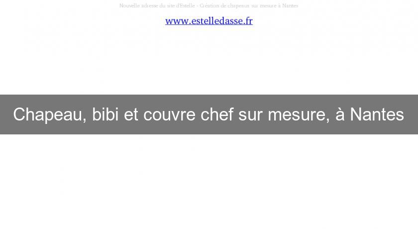 Chapeau, bibi et couvre chef sur mesure, à Nantes Chapeau, bibi et couvre chef sur mesure, à Nantes