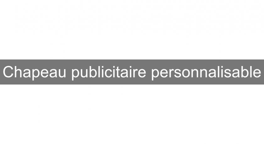 Chapeau publicitaire personnalisable Chapeau publicitaire personnalisable