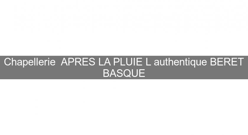 Chapellerie APRES LA PLUIE L'authentique BERET BASQUE Chapellerie APRES LA PLUIE L'authentique BERET BASQUE