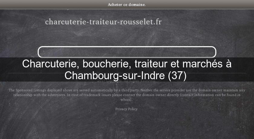 Charcuterie, boucherie, traiteur et marchés à Chambourg-sur-Indre (37) Charcuterie, boucherie, traiteur et marchés à Chambourg-sur-Indre (37)