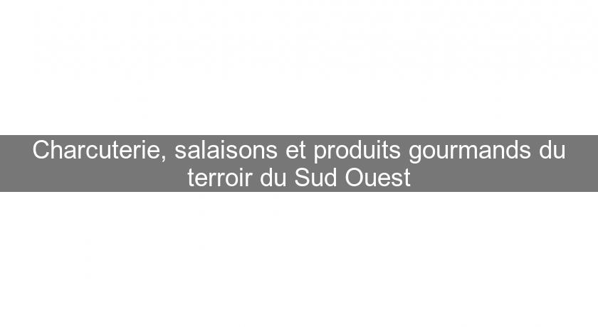 Charcuterie, salaisons et produits gourmands du terroir du Sud Ouest