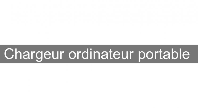 Chargeur ordinateur portable Chargeur ordinateur portable