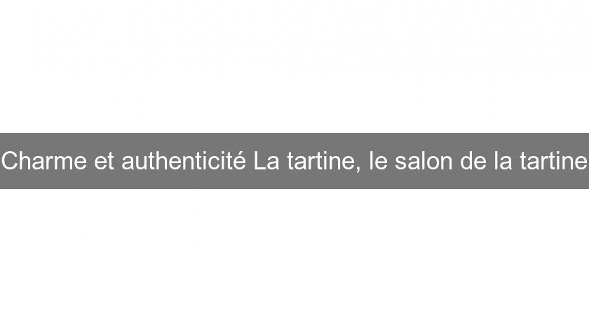 Charme et authenticité La tartine, le salon de la tartine