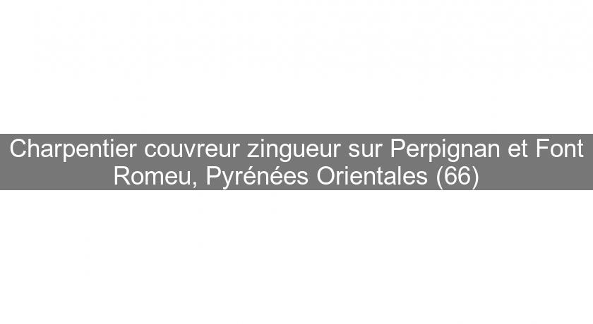 Charpentier couvreur zingueur sur Perpignan et Font Romeu, Pyrénées Orientales (66)