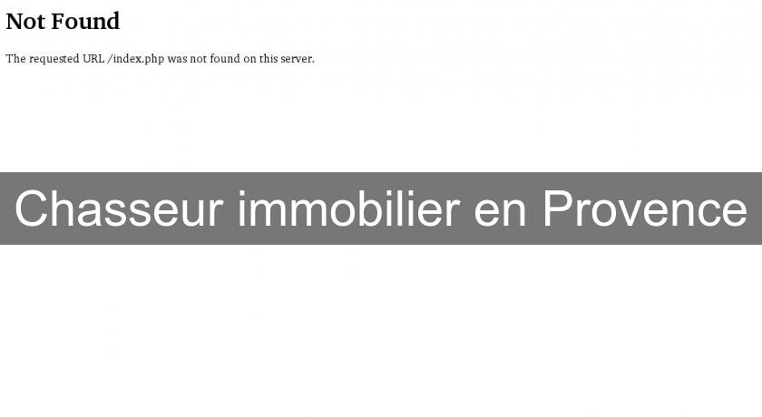Chasseur immobilier en Provence Chasseur immobilier en Provence