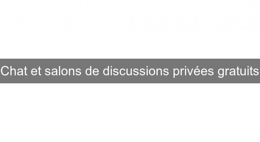 Chat et salons de discussions privées gratuits Chat et salons de discussions privées gratuits
