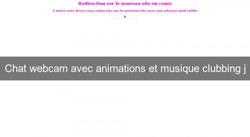 Chat webcam avec animations et musique clubbing j