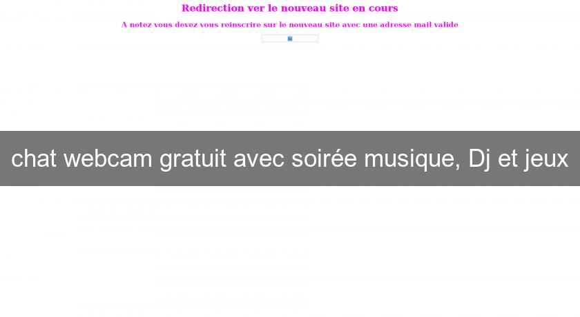 chat webcam gratuit avec soirée musique, Dj et jeux