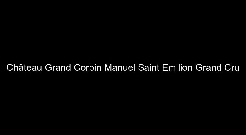 Château Grand Corbin Manuel Saint Emilion Grand Cru Château Grand Corbin Manuel Saint Emilion Grand Cru