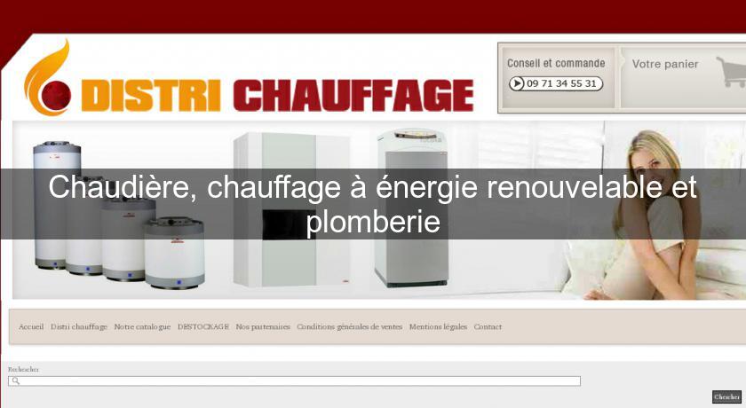 Chaudière, chauffage à énergie renouvelable et plomberie Chaudière, chauffage à énergie renouvelable et plomberie