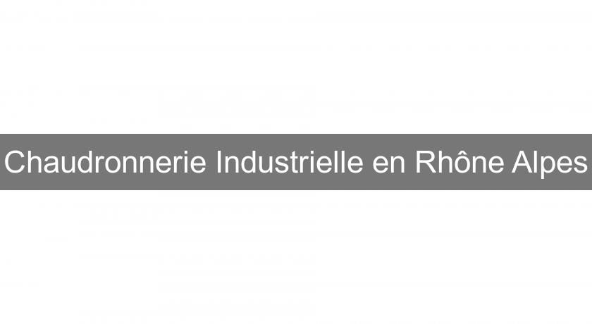 Chaudronnerie Industrielle en Rhône Alpes Chaudronnerie Industrielle en Rhône Alpes