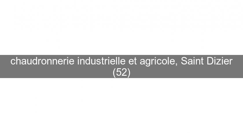 chaudronnerie industrielle et agricole, Saint Dizier (52) chaudronnerie industrielle et agricole, Saint Dizier (52)