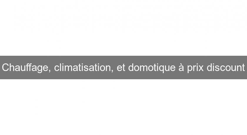Chauffage, climatisation, et domotique à prix discount Chauffage, climatisation, et domotique à prix discount