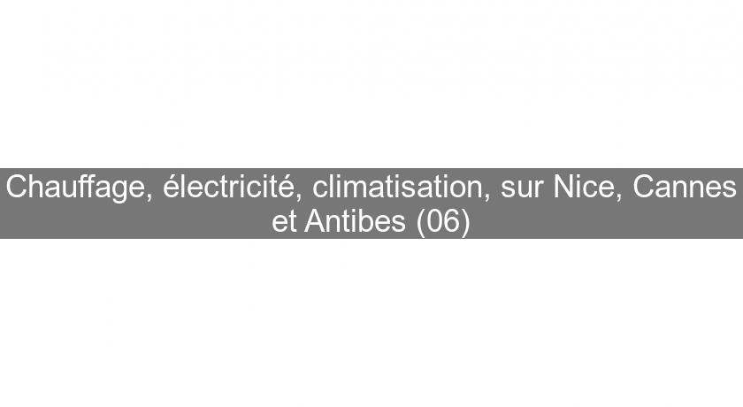 Chauffage, électricité, climatisation, sur Nice, Cannes et Antibes (06)