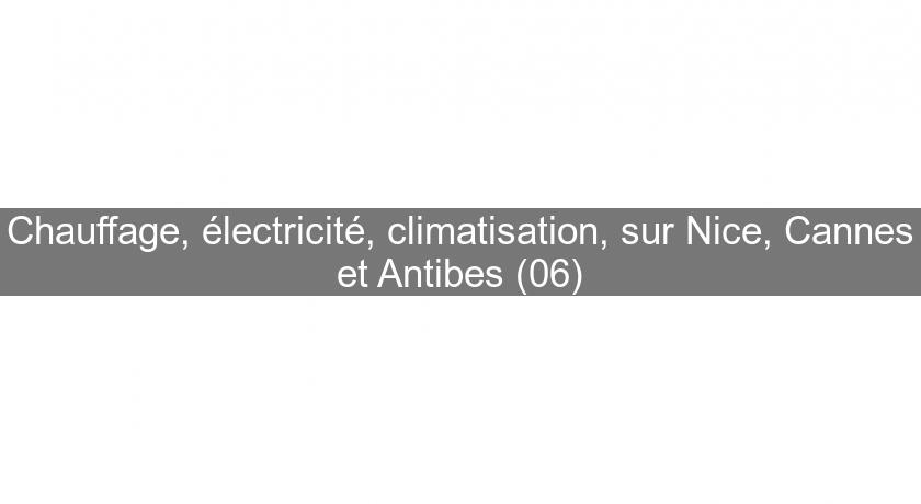 Chauffage, électricité, climatisation, sur Nice, Cannes et Antibes (06) Chauffage, électricité, climatisation, sur Nice, Cannes et Antibes (06)