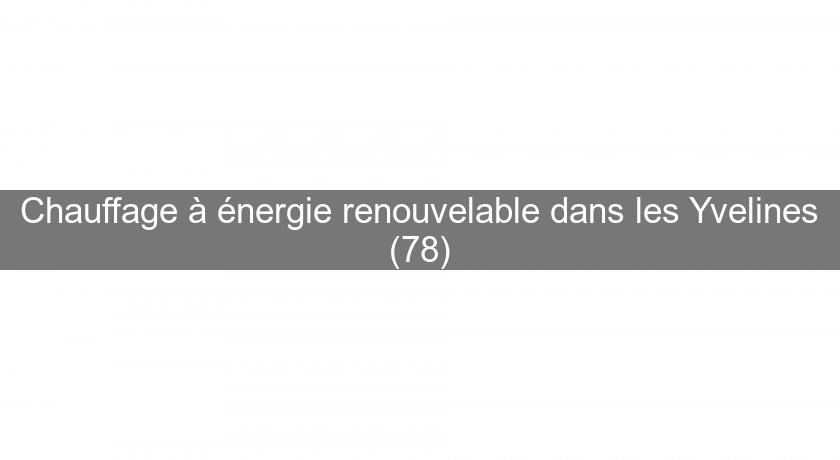 Chauffage à énergie renouvelable dans les Yvelines (78)