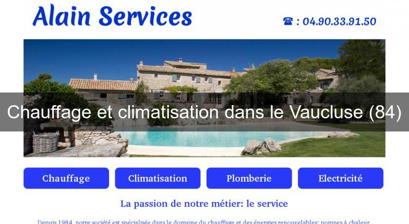 Chauffage et climatisation dans le Vaucluse (84) Chauffage et climatisation dans le Vaucluse (84)