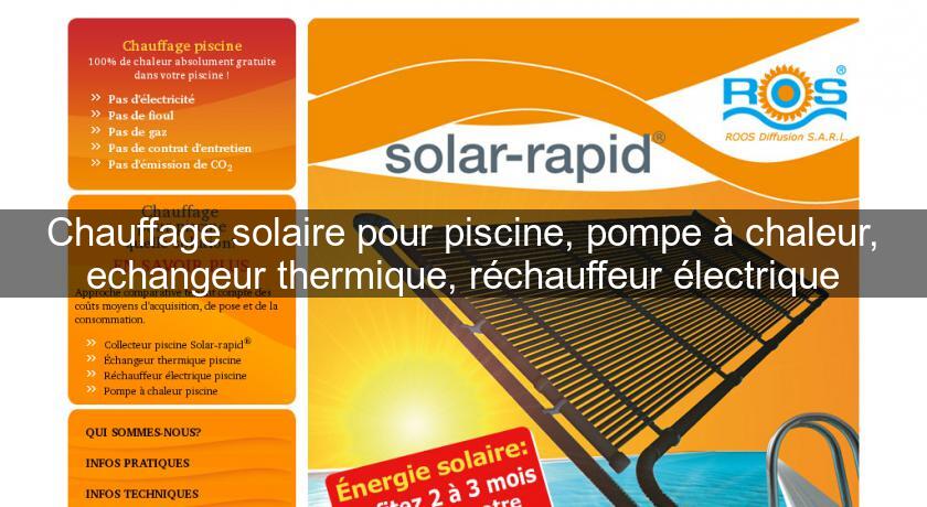 Chauffage solaire pour piscine, pompe à chaleur, echangeur thermique, réchauffeur électrique