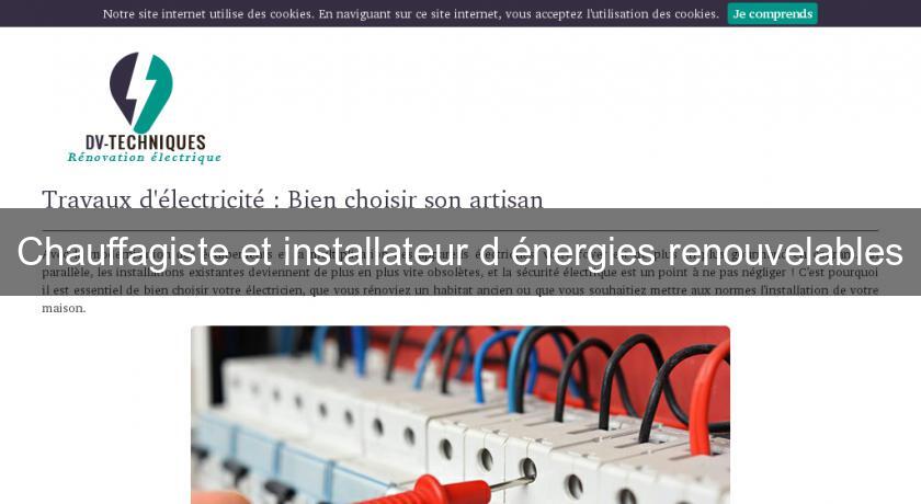 Chauffagiste et installateur d'énergies renouvelables Chauffagiste et installateur d'énergies renouvelables