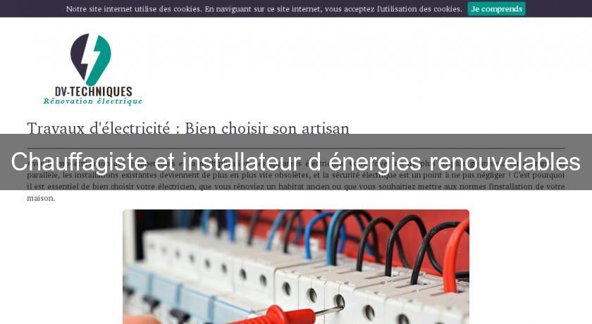 Chauffagiste et installateur d'énergies renouvelables