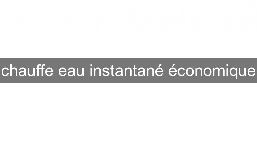 chauffe eau instantané économique chauffe eau instantané économique