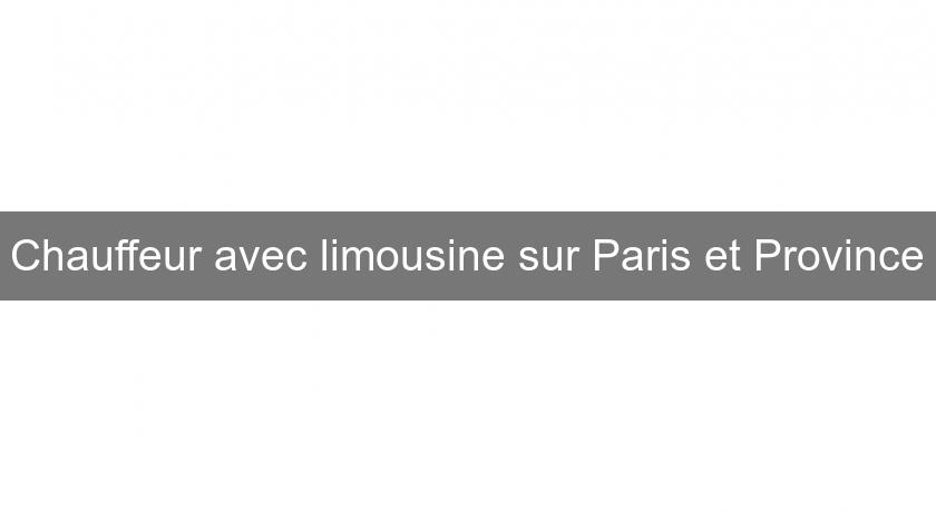 Chauffeur avec limousine sur Paris et Province Chauffeur avec limousine sur Paris et Province