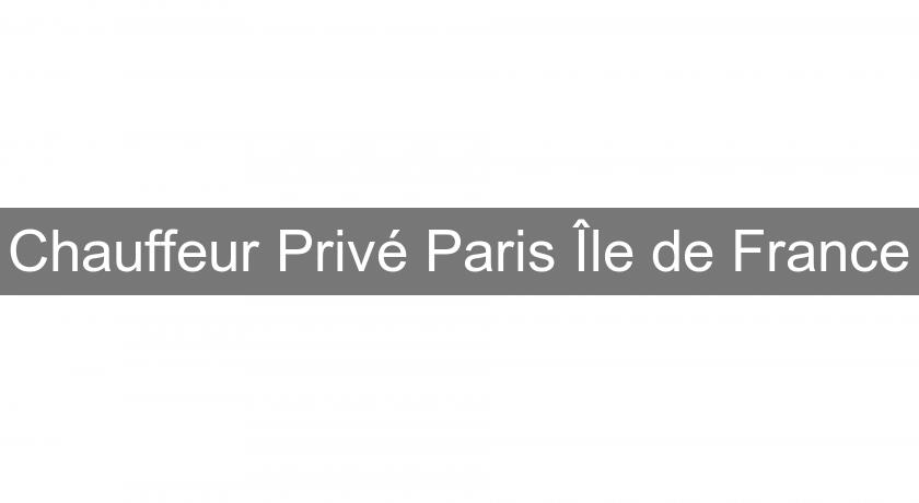 Chauffeur Privé Paris Île de France Chauffeur Privé Paris Île de France