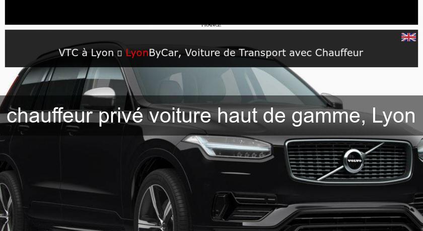 chauffeur privé voiture haut de gamme, Lyon chauffeur privé voiture haut de gamme, Lyon