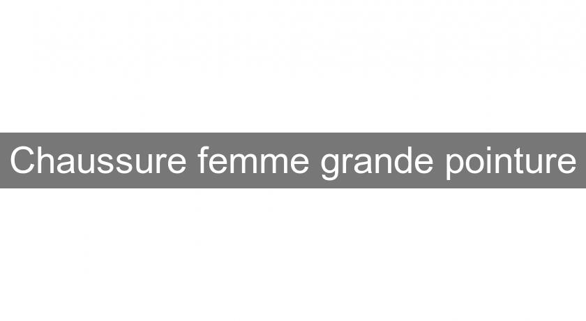 Chaussure femme grande pointure Chaussure femme grande pointure