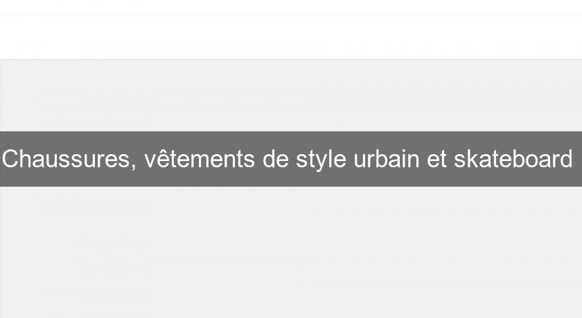 Chaussures, vêtements de style urbain et skateboard 