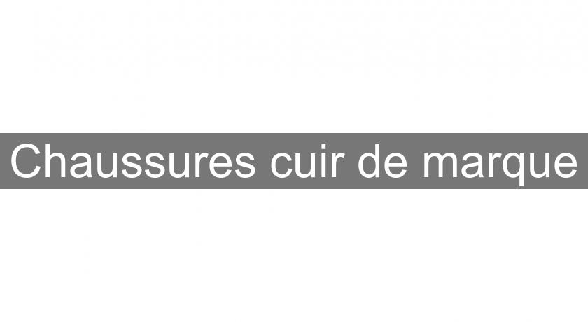 Chaussures cuir de marque Chaussures cuir de marque