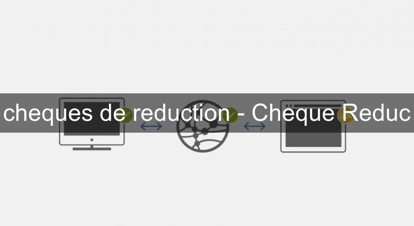 cheques de reduction - Cheque Reduc