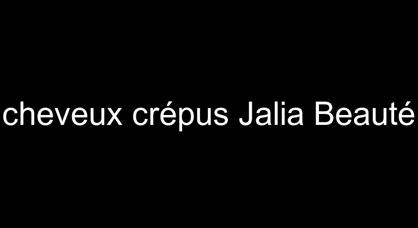 cheveux crépus Jalia Beauté
