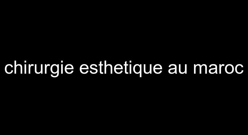 chirurgie esthetique au maroc chirurgie esthetique au maroc