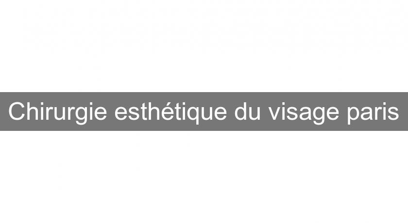 Chirurgie esthétique du visage paris