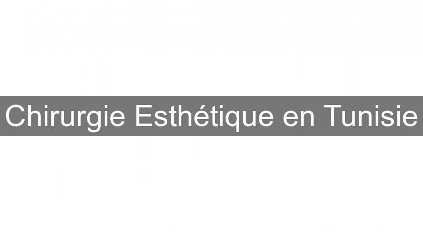 Chirurgie Esthétique en Tunisie Chirurgie Esthétique en Tunisie