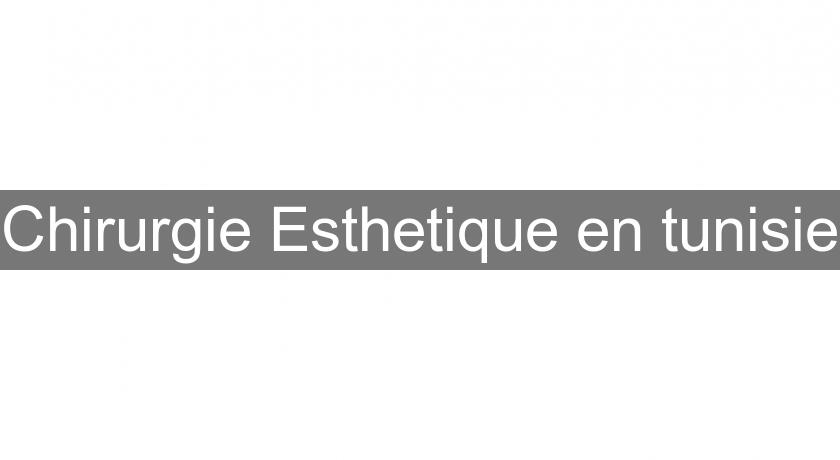 Chirurgie Esthetique en tunisie Chirurgie Esthetique en tunisie