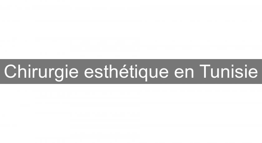 Chirurgie esthétique en Tunisie