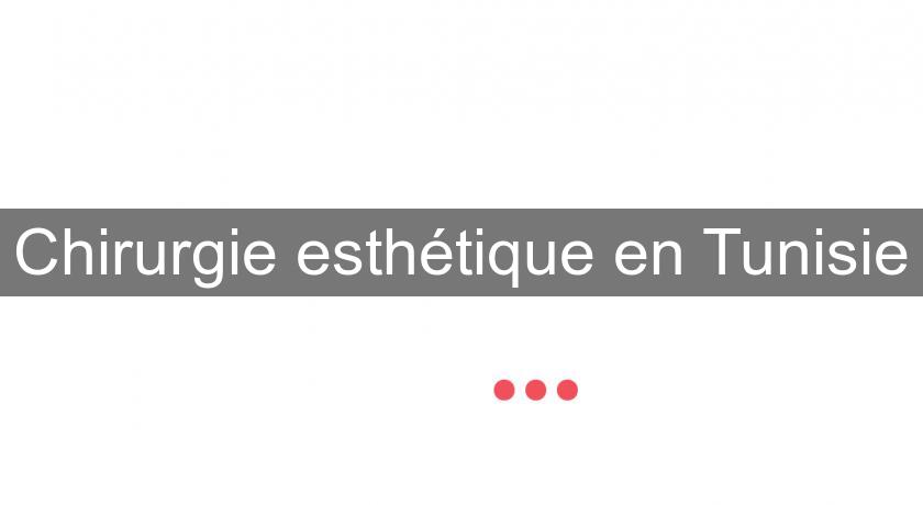 Chirurgie esthétique en Tunisie