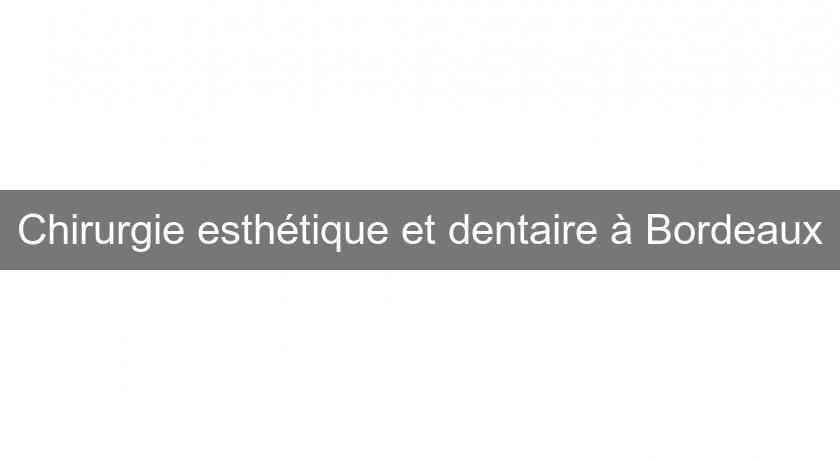 Chirurgie esthétique et dentaire à Bordeaux Chirurgie esthétique et dentaire à Bordeaux