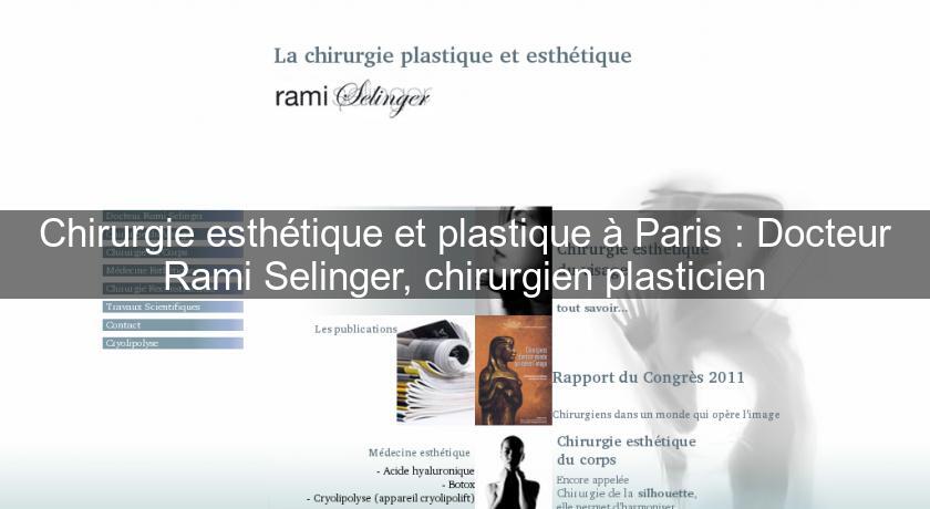 Chirurgie esthétique et plastique à Paris : Docteur Rami Selinger, chirurgien plasticien